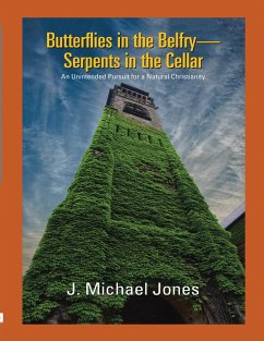 Cover Butterflies In the Belfry -- Serpents In the Cellar: An Unintended Pursuit for a Natural Christianity (eBook, ePUB)