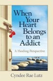 When Your Heart Belongs to an Addict (eBook, ePUB)