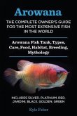 Arowana: The Complete Owner's Guide for the Most Expensive Fish in the World (eBook, ePUB) Arowana: The Complete Owner's Guide for the Most Expensive Fish in the World (eBook, ePUB)