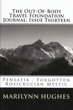 Cover The Out-of-Body Travel Foundation Journal: Pensatia, Forgotten Rosicrucian Mystic - Issue Thirteen (eBook, ePUB)