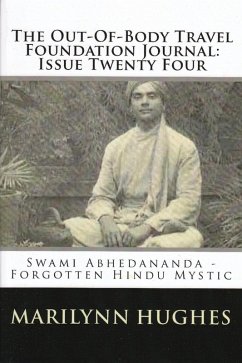 The Out-of-Body Travel Foundation Journal: Swami Abhedananda, Forgotten Hindu Mystic - Issue Twenty Four (eBook, ePUB) - Hughes, Marilynn