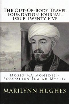 The Out-of-Body Travel Foundation Journal: Moses Maimonides, Forgotten Jewish Mystic - Issue Twenty Five (eBook, ePUB) - Hughes, Marilynn
