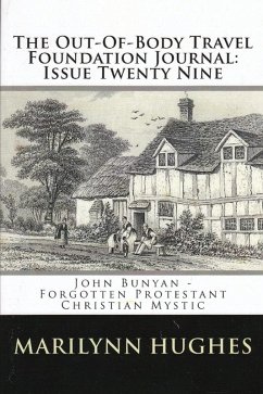 The Out-of-Body Travel Foundation Journal: 'John Bunyan - Forgotten Protestant Christian Mystic' - Issue Twenty Nine (eBook, ePUB) - Hughes, Marilynn