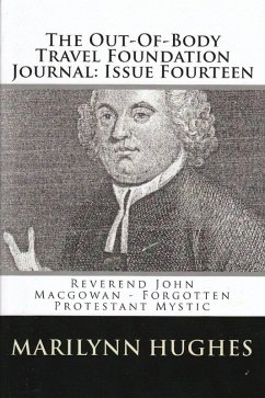The Out-of-Body Travel Foundation Journal: Reverend John MacGowan - Forgotten Protestant Mystic - Issue Fourteen (eBook, ePUB) - Hughes, Marilynn; Macgowan, Rev. John; Mead, G. R. S.; Bardaisan