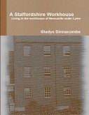 A Staffordshire Workhouse - Living In the Workhouse of Newcastle Under Lyme (eBook, ePUB)