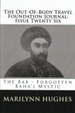 The Out-of-Body Travel Foundation Journal: The Bab - Forgotten Baha'i Mystic - Issue Twenty Six (eBook, ePUB)