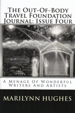 The Out-of-Body Travel Foundation Journal: A Menage of Wonderful Writers and Artists - Issue Four (eBook, ePUB) - Hughes, Marilynn