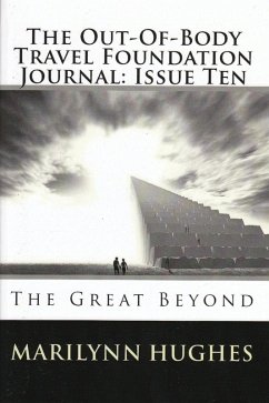 The Out-of-Body Travel Foundation Journal: The Great Beyond - Issue Ten (eBook, ePUB) - Hughes, Marilynn