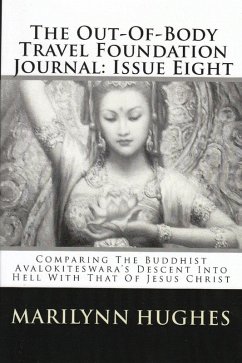 Cover The Out-of-Body Travel Foundation Journal: Comparing the Buddhist Avalokiteswara's Descent into Hell with that of Jesus Christ - Issue Eight (eBook, ePUB)