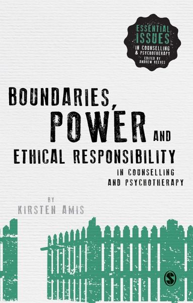 Boundaries, Power and Ethical Responsibility in Counselling and Psychotherapy (eBook, ePUB) Boundaries, Power and Ethical Responsibility in Counselling and Psychotherapy (eBook, ePUB)