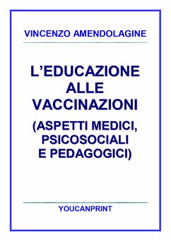 L’educazione alle vaccinazioni (aspetti medici, psicosociali e pedagogici) (eBook, PDF) - Amendolagine, Vincenzo