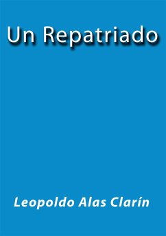 Un repatriado (eBook, ePUB) - Alas Clarín, Leopoldo