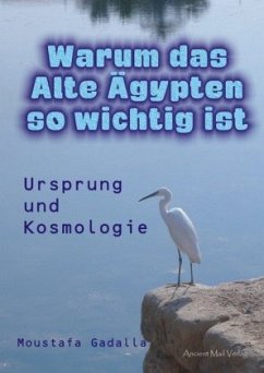 Warum das Alte Ägypten so wichtig ist - Gadalla, Moustafa