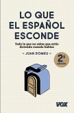 Lo que el español esconde : rodo lo que no sabes que estás diciendo cuando hablas