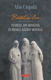 Batalia lor: femeile din România în Primul Razboi Mondial (eBook, ePUB)
