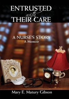 Entrusted With Their Care, A Nurse's Story - Gibson, Mary Matury