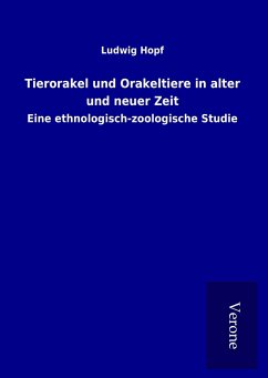 Tierorakel und Orakeltiere in alter und neuer Zeit - Hopf, Ludwig