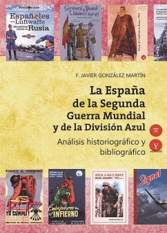 La España de la Segunda Guerra Mundial y de la División Azul : análisis historiográfico y bibliográfico, 1941-2016 - González Martín, Francisco Javier