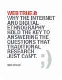 Web True.0: Why the Internet and Digital Ethnography Hold the Key to Answering the Questions That Traditional Research Just Can't. (eBook, ePUB)