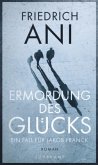 Ermordung des Glücks / Jakob Franck Bd.2