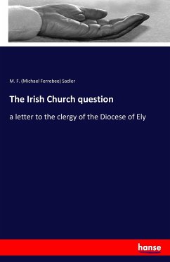 The Irish Church question - Sadler, Michael F.