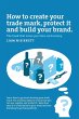 How to Create a Trade Mark, Protect it... - Bild 1