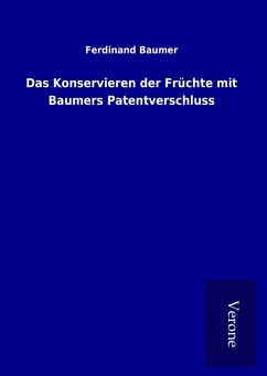 Das Konservieren der Früchte mit Baumers Patentverschluss - Baumer, Ferdinand