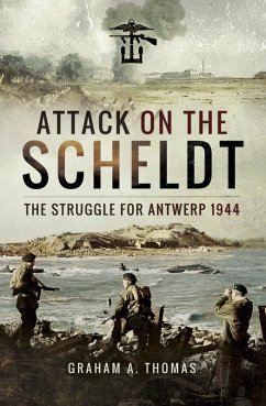 Attack on the Scheldt (eBook, ePUB) - Thomas, Graham A