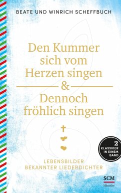 Den Kummer sich vom Herzen singen & Dennoch fröhlich singen - Scheffbuch, Beate;Scheffbuch, Winrich