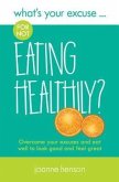 What's Your Excuse for not Eating Healthily? (eBook, ePUB)