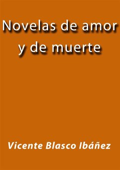 Novelas de amor y de muerte (eBook, ePUB) - Blasco Ibáñez, Vicente