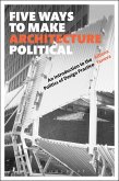 Five Ways to Make Architecture Political (eBook, ePUB)