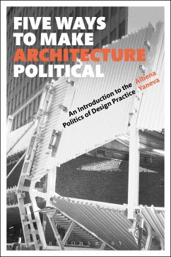 Five Ways to Make Architecture Political (eBook, ePUB) - Yaneva, Albena
