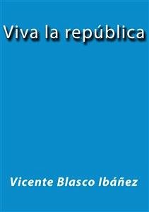 Viva la república (eBook, ePUB) - Blasco Ibáñez, Vicente