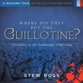 Where Did They Put the Guillotine?-Versailles to the Faubourgs (eBook, ePUB)