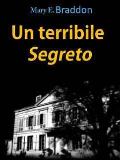 Un terribile segreto (eBook, ePUB) - Elizabeth Braddon, Mary