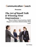 The Art of Small Talk & Winning First Impressions - How to Start Conversations, Build Rapport and Have Relationships That Last! (eBook, ePUB)