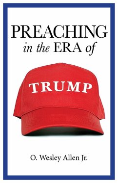 Preaching in the Era of Trump (eBook, ePUB) - Jr., O. Wesley Allen