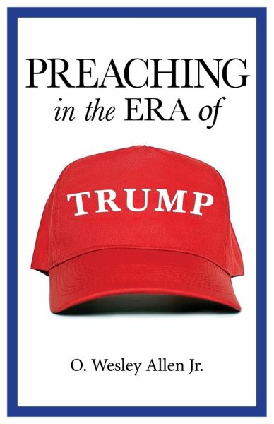 Preaching in the Era of Trump (eBook, ePUB) Preaching in the Era of Trump (eBook, ePUB)