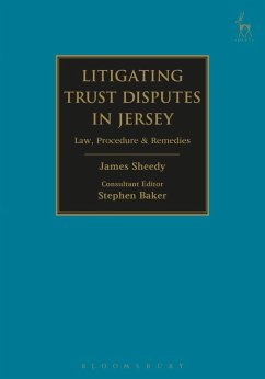 Litigating Trust Disputes in Jersey (eBook, ePUB) - Sheedy, James; Baker, Stephen Litigating Trust Disputes in Jersey (eBook, ePUB) - Sheedy, James; Baker, Stephen