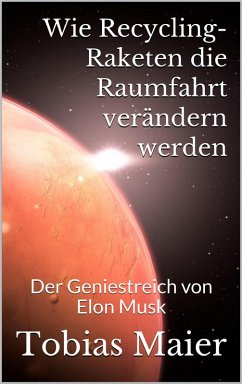 Wie Recycling-Raketen die Raumfahrt verändern werden (eBook, ePUB) - Maier, Tobias