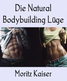 Die Natural Bodybuilding Lüge (eBook, ePUB)