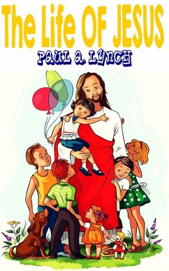 The Life Of Jesus (eBook, ePUB) - Lynch, Paul A.