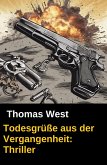 Todesgrüße aus der Vergangenheit: Thriller (eBook, ePUB) Todesgrüße aus der Vergangenheit: Thriller (eBook, ePUB)