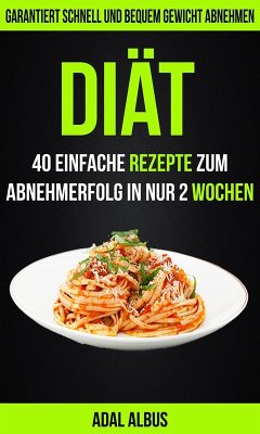 Cover Diät: 40 einfache Rezepte zum Abnehmerfolg in nur 2 Wochen: Garantiert schnell und bequem Gewicht abnehmen (eBook, ePUB)
