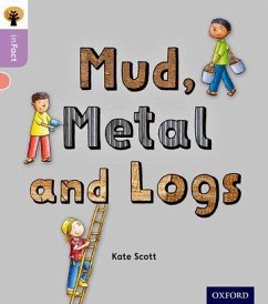 Oxford Reading Tree inFact: Oxford Level 1+: Mud, Metal and Logs - Scott, Kate