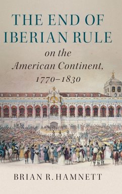 The End of Iberian Rule on the American Continent, 1770-1830 - Hamnett, Brian R.