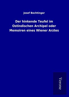 Der hinkende Teufel im Ostindischen Archipel oder Memoiren eines Wiener Arztes - Bechtinger, Josef