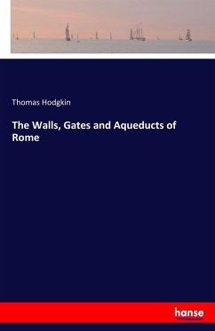 The Walls, Gates and Aqueducts of Rome - Hodgkin, Thomas