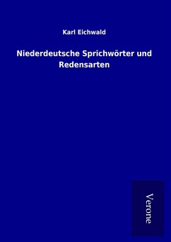 Niederdeutsche Sprichwörter und Redensarten - Eichwald, Karl